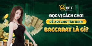 Baccarat Là Gì? Đọc Vị Cách Chơi Baccarat Dễ Xơi Cho Tân Binh