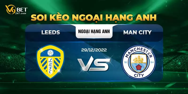 Soi Kèo Leeds vs Manchester City: 29/12/2022