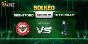 Soi Kèo Ngoại Hạng Anh Trận Brentford vs Tottenham: 26/12/2022