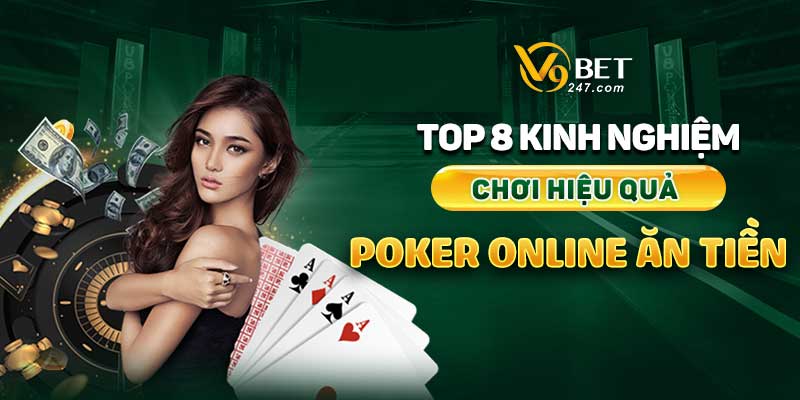 Top 8 Kinh Nghiệm Chơi Poker Online Ăn Tiền Hiệu Quả